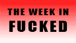 Week In Fucked